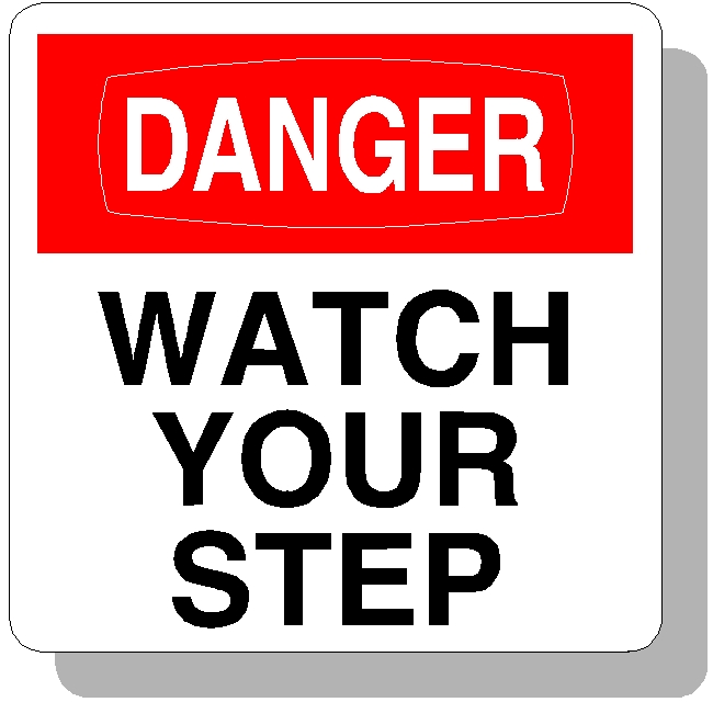 http://smartsayingsfortoday.files.wordpress.com/2010/07/danger-watch-your-step-sign.jpg